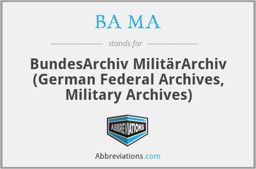 BA MA - BundesArchiv MilitärArchiv (German Federal Archives, Military Archives)
